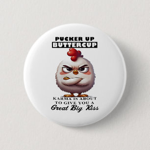 Chicken Pucker Up Buttercup Karma Is About To Give 6 Cm Round Badge