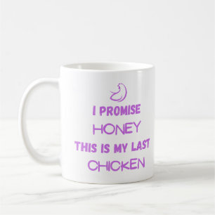 Chicken Quote: I Promise... Last Chicken Coffee Mug