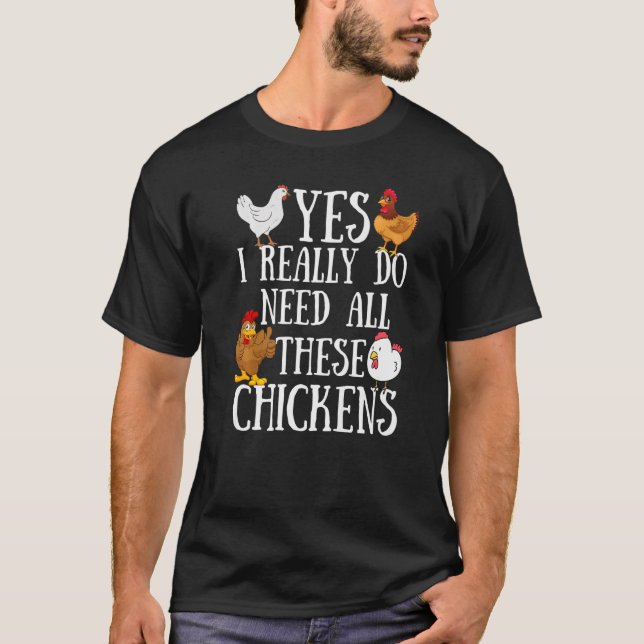 Chicken Quote Yes I Really Do Need All These Chick T-Shirt (Front)