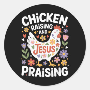 Chicken Raising And Jesus Praising  Classic Round Sticker