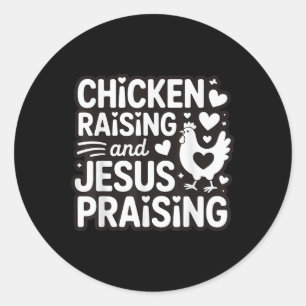 Chicken Raising And Jesus Praising Classic Round Sticker