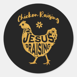 Chicken Raising And Jesus Praising Faith Graphic T Classic Round Sticker