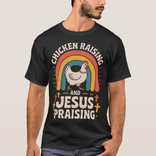 Chicken Raising And Jesus Praising T-Shirt