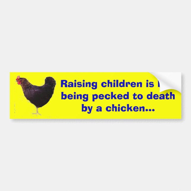 chicken, Raising children is like being pecked ... Bumper Sticker (Front)