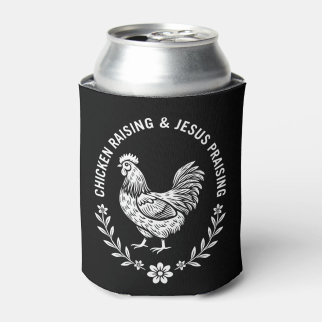 Chicken Raising & Jesus Praising Can Cooler (Can Front)