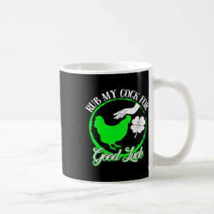 Chicken Rub My For Good Luck St Patricks Day Coffee Mug