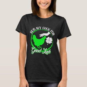 Chicken Rub My For Good Luck St Patricks Day  T-Shirt