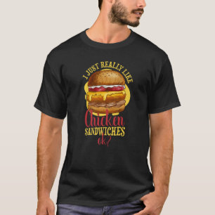 Chicken Sandwich   I Love Chicken Burgers T-Shirt