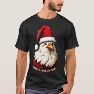 Chicken Santa Santa Clucks We Feast T-Shirt