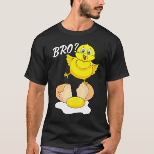 Chicken Says Bro To Brother The Easter Egg Is Brok T-Shirt