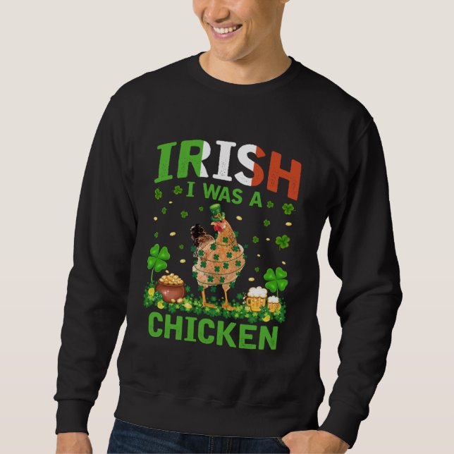 Chicken Shamrock St Patrick s Day Irish I Was A Ch Sweatshirt (Front)