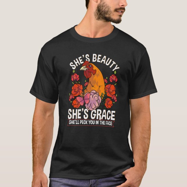 Chicken She's Beauty Grace She'll Peck You In The  T-Shirt (Front)