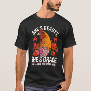 Chicken She's Beauty Grace She'll Peck You In The T-Shirt