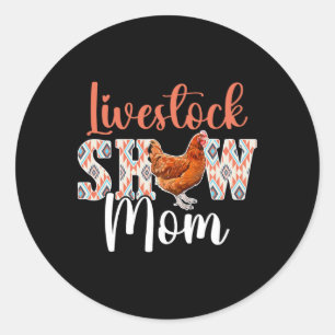 Chicken Show Mum Chicken Show Mother Chicken Show Classic Round Sticker