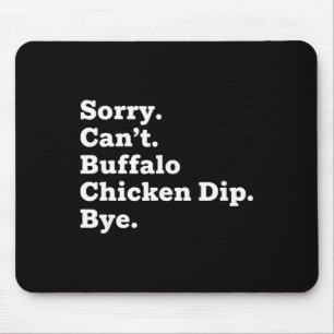 Chicken Sorry. Can't. Buffalo Chicken Dip. Bye Mouse Pad