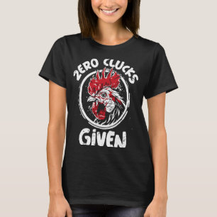 Chicken T Shirt Zero Clucks Given Men Women Farm F