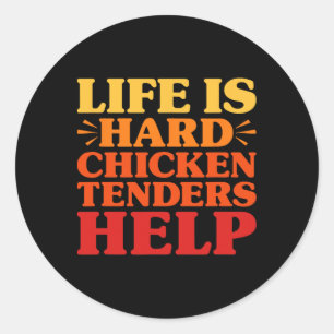 Chicken Tenders Funny Life Is Hard Chicken Tenders Classic Round Sticker