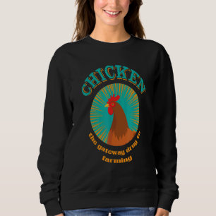 Chicken The Gateway Drug To Farming Chicken Farme Sweatshirt