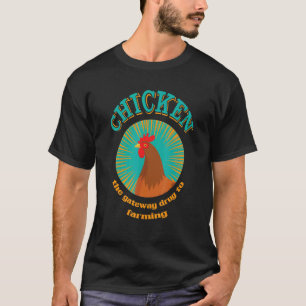 Chicken The Gateway Drug to Farming Funny Chicken T-Shirt