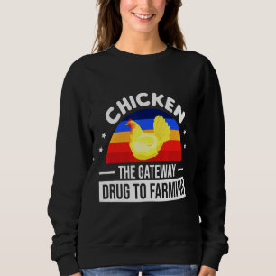 Chicken The Gateway Drug To Farming Sweatshirt