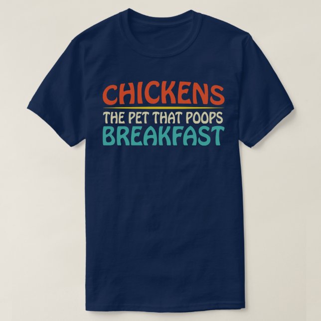 Chicken the Pet That Poops Breakfast Farmer gift T-Shirt (Design Front)