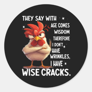 Chicken They Say With Age Comes Wisdom Therefore I Classic Round Sticker