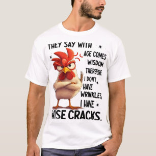 Chicken They Say With Age Comes Wisdom Therefore I T-Shirt