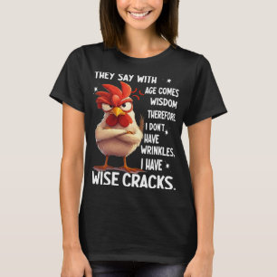 Chicken They Say With Age Comes Wisdom Therefore I T-Shirt