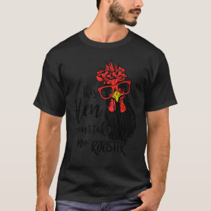 Chicken This Hen Don't Take No Rooster Chicken Far T-Shirt