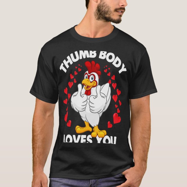 Chicken Thumbs Up Valentines Day Thumb Body Loves  T-Shirt (Front)