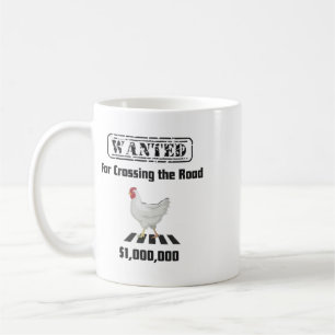 Chicken Wanted For Crossing The Road _1  Coffee Mug