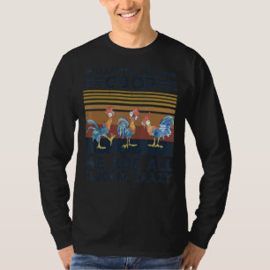 Chicken Welcome To Our Coop We Are All Cluckin Cra T-Shirt