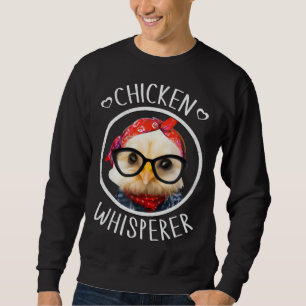 Chicken Whisperer for Chicken Lady and Backyard Ch Sweatshirt