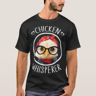 Chicken Whisperer for Chicken Lady and Backyard Ch T-Shirt