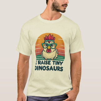 Chicken Whisperer: I Raise Tiny Dinosaurs T-Shirt