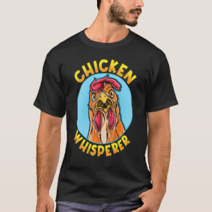 Chicken Whisperer Poultry Chicks Hen Hens Chickens T-Shirt