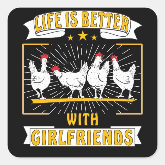CHICKEN WHITE LIFE IS BETTER WITH GIRLFRIENDS SQUARE STICKER (Front)