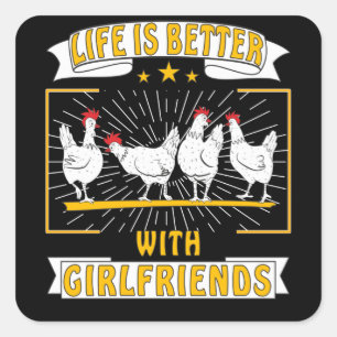 CHICKEN WHITE LIFE IS BETTER WITH GIRLFRIENDS SQUARE STICKER