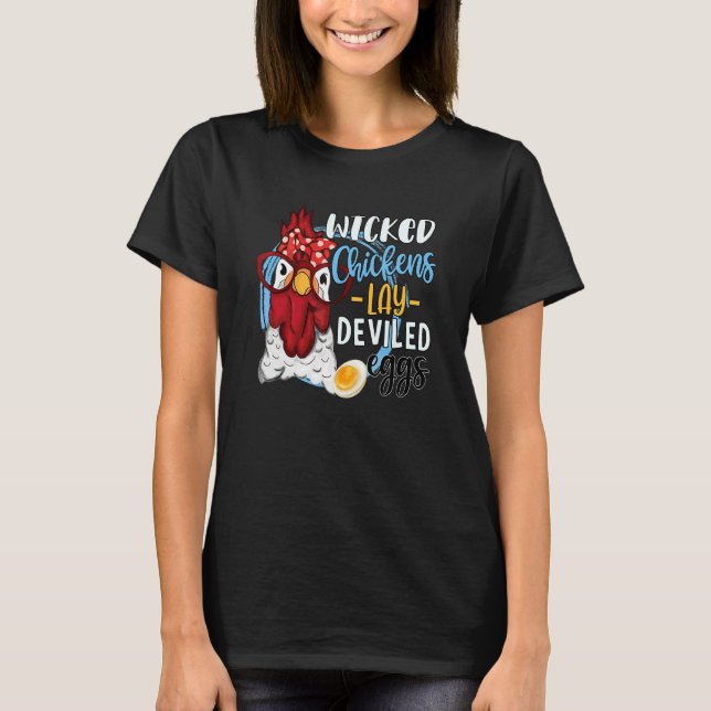 Chicken  Wicked Chickens Lay Deviled Eggs T-Shirt (Front)