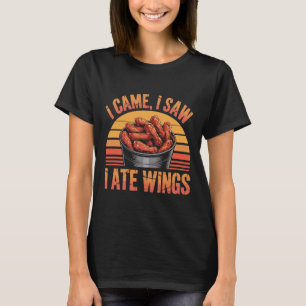 Chicken Wings Fried Spicy Quote - I Came I Saw I A T-Shirt