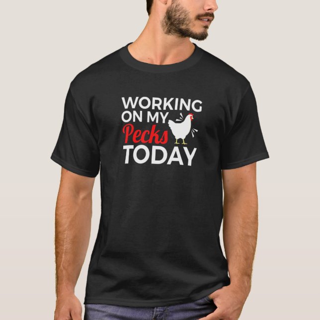 Chicken Working On My Pecks Today Joke T-Shirt (Front)