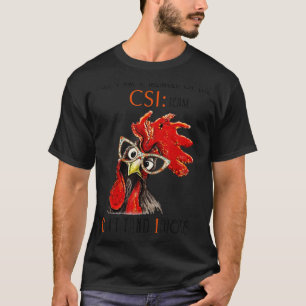 Chicken Yes I Am Member Of Csi Team T-Shirt