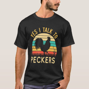 Chicken Yes I Talk To Peckers 1 T-Shirt