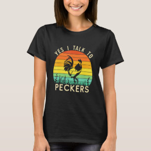 Chicken Yes I Talk To Peckers T-Shirt