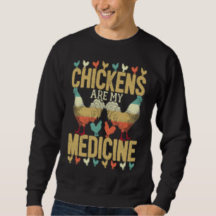 Chickens Are My Medicine For Chicken  And Poultry  Sweatshirt