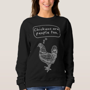 Chickens Are People Too Sweatshirt