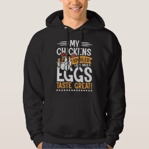 Chickens are spoiled Eggs Taste Great Hoodie