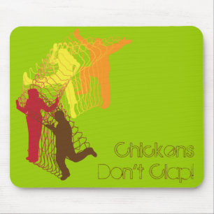 Chickens Don't Clap! Mouse Pad