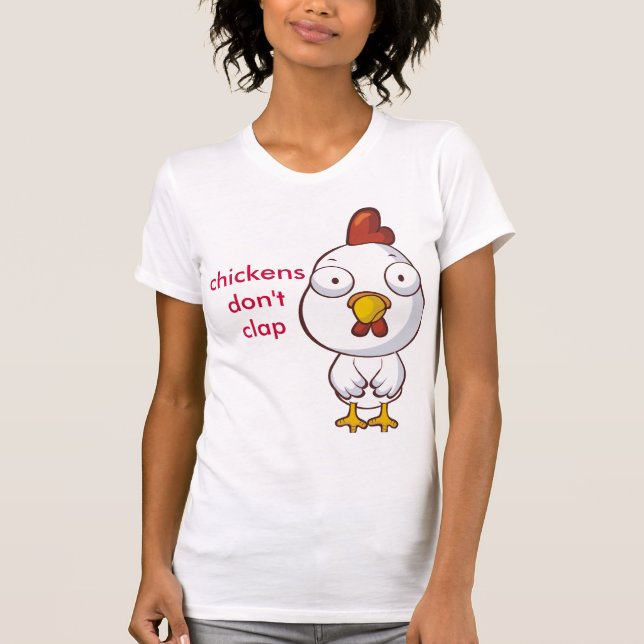 chickens don't clap T-Shirt (Front)
