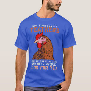 CHICKENS Don't Ruffle My Feathers, Farmer, Chicken T-Shirt